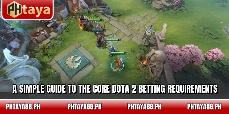 A simple guide to the core Dota 2 betting requirements