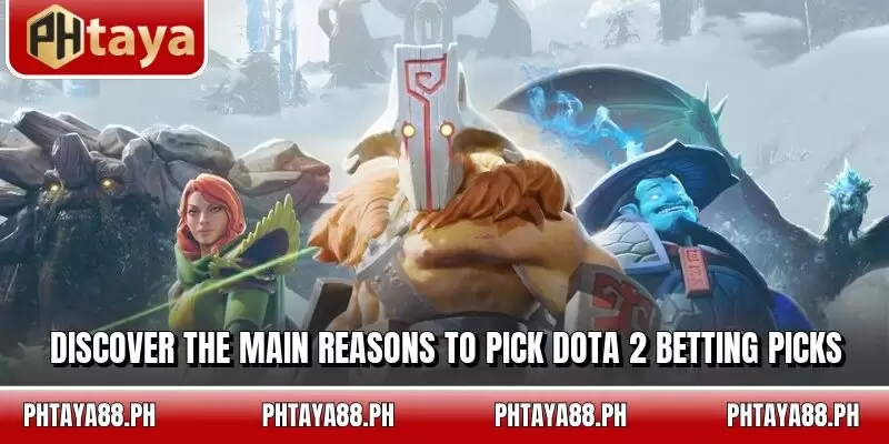 Discover the main reasons to pick Dota 2 betting picks
