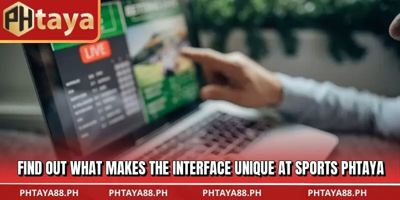 Find out what makes the interface unique at Sports PHTAYA