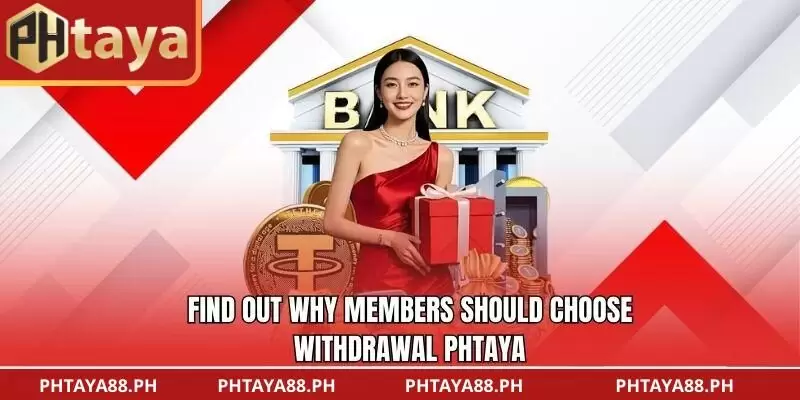 Find out why members should choose Withdrawal PHTAYA
