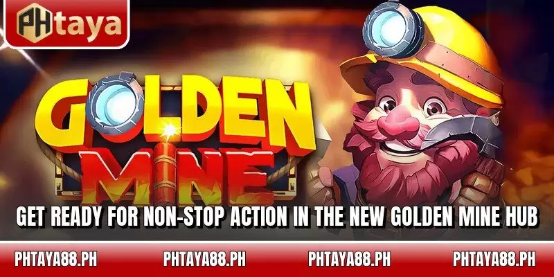 Get ready for non-stop action in the new Golden Mine hub