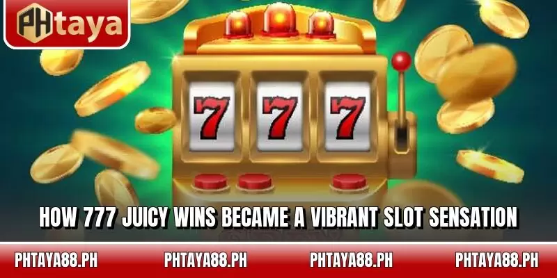 How 777 Juicy Wins became a vibrant slot sensation