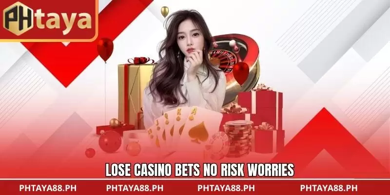 Lose casino bets – no risk worries