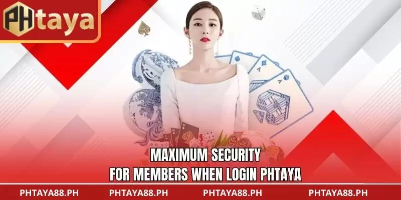 Maximum Security for Members When login PHTAYA