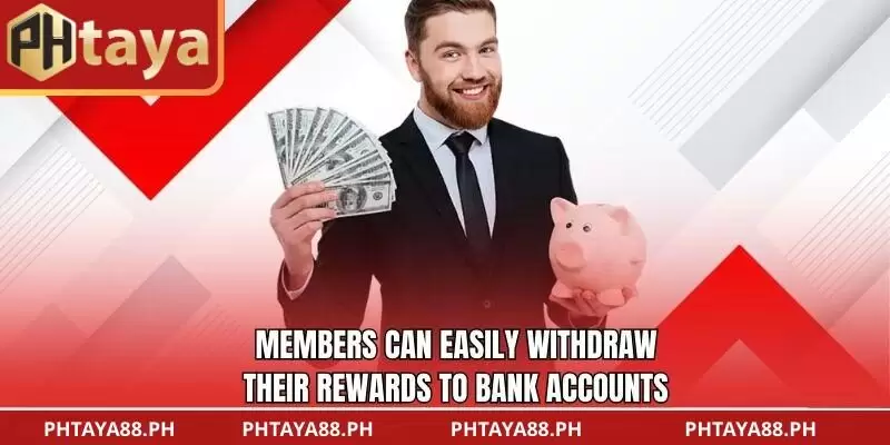 Members can easily withdraw their rewards to their bank accounts