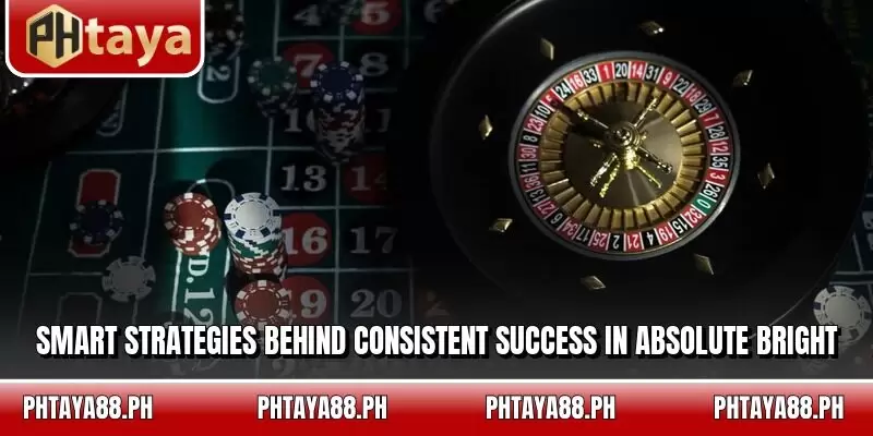 Smart strategies behind consistent success in Absolute Bright