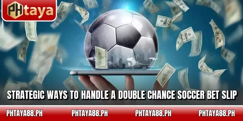 Strategic ways to handle a Double Chance Soccer Bet slip