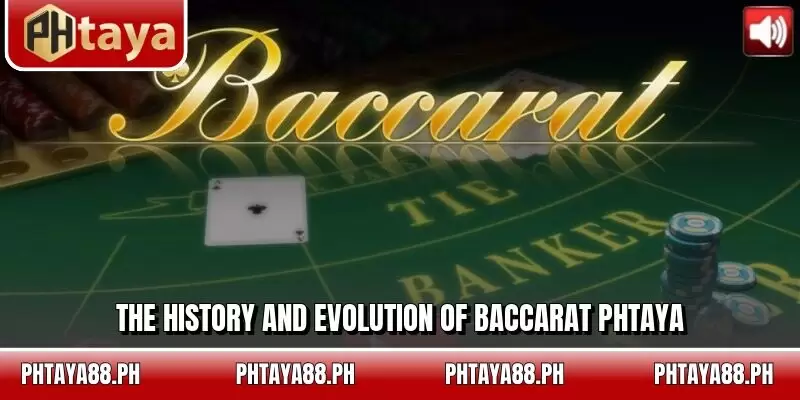 The history and evolution of Baccarat PHTAYA