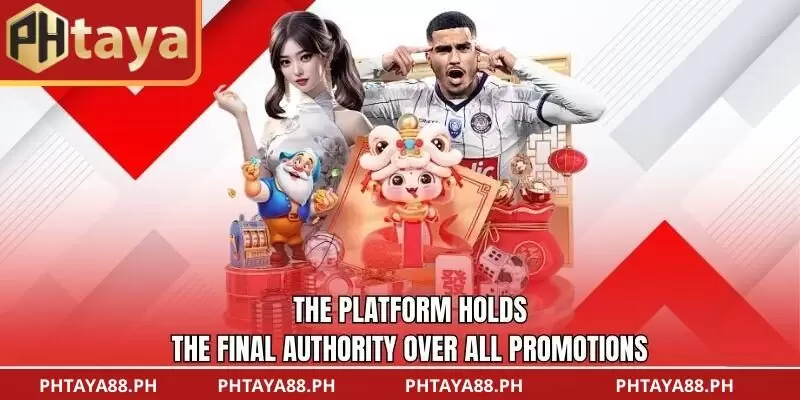 The platform holds the final authority over all promotions.