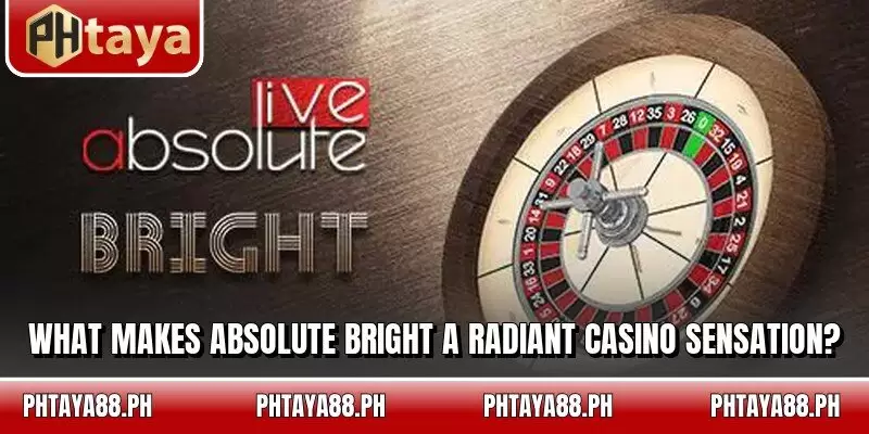 What makes Absolute Bright a radiant casino sensation?