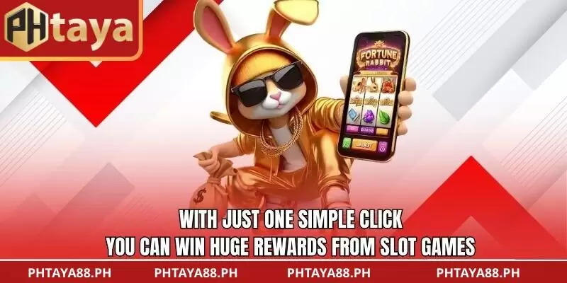With just one simple click, you can win huge rewards from Slot games