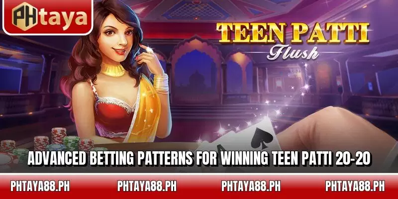 Advanced betting patterns for winning Teen Patti 20-20