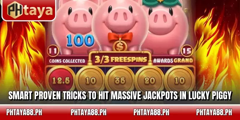 Smart proven tricks to hit massive jackpots in Lucky Piggy