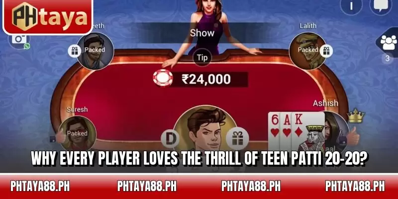 Why every player loves the thrill of Teen Patti 20-20?