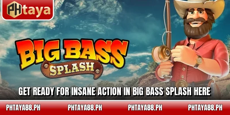 Get ready for insane action in Big Bass Splash here