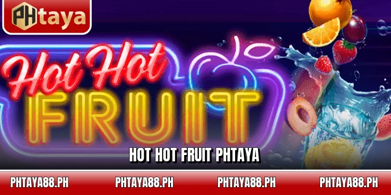Hot Hot Fruit
