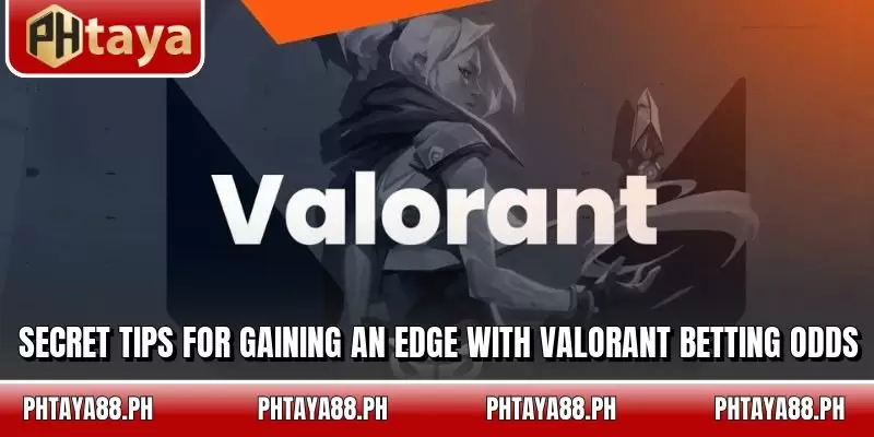 Secret tips for gaining an edge with Valorant betting odds